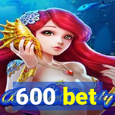 600 bet